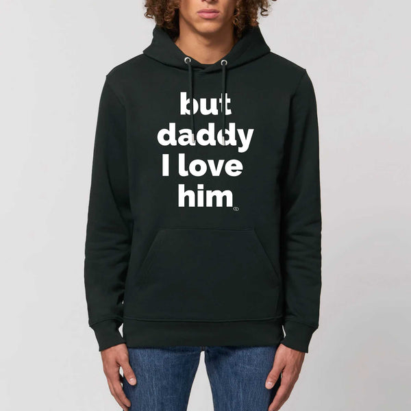 BUT DADDY I LOVE HIM hoodie -garçon garçon- noir - blanc - imprimé - coton bio - made in france - unisexe -tshirt - monsieur tshirt - le t-shirt propre GAY QUEER LGBTQIA