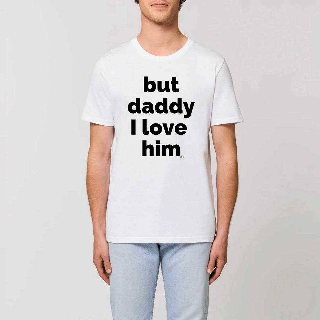 BUT DADDY I LOVE HIM tee-shirt regular -garçon garçon- noir - blanc - imprimé - coton bio - made in france - unisexe -tshirt - monsieur tshirt - le t-shirt propre GAY QUEER LGBTQIA 