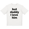 BUT DADDY I LOVE HIM tee-shirt oversize -garçon garçon- noir - blanc - imprimé - coton bio - made in france - unisexe -tshirt - monsieur tshirt - le t-shirt propre GAY QUEER LGBTQIA 