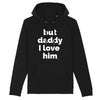 BUT DADDY I LOVE HIM hoodie -garçon garçon- noir - blanc - imprimé - coton bio - made in france - unisexe -tshirt - monsieur tshirt - le t-shirt propre GAY QUEER LGBTQIA