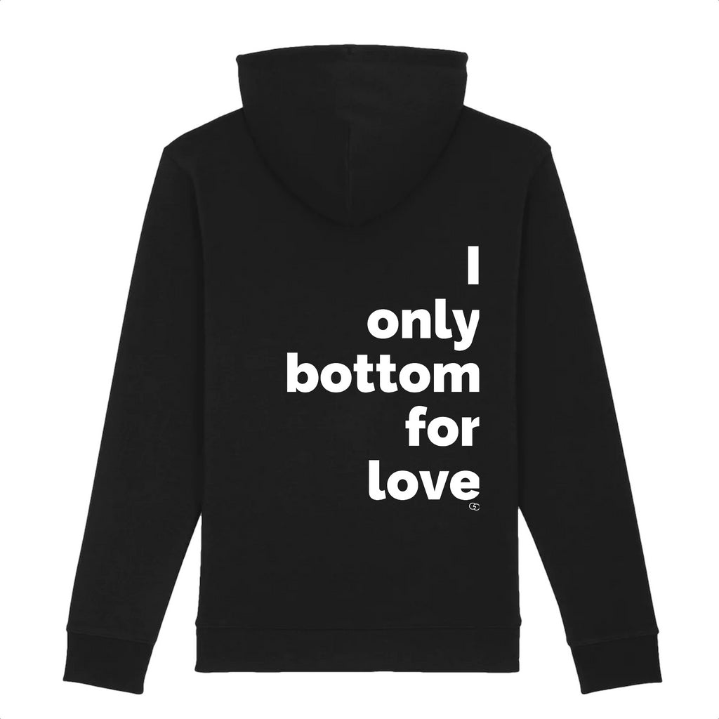 I ONLY BOTTOM FOR LOVE hoodie -garçon garçon- noir - blanc - imprimé - coton bio - made in france - unisexe -tshirt - monsieur tshirt - le t-shirt propre GAY QUEER LGBTQIA